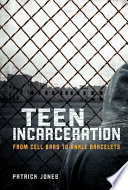 Teen Incarceration: From Cell Bars to Ankle Bracelets cover