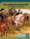 The American Revolution: 12 Things to Know cover