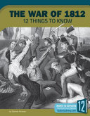 The War of 1812: 12 Things to Know cover