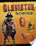 Gladiator Science: Armor, Weapons, and Arena Combat cover