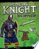 Medieval Knight Science: Armor, Weapons, and Siege Warfare cover