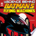 The Science Behind Batman's Flying Machines cover