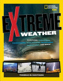 Extreme Weather: Surviving Tornadoes, Sandstorms, Hailstorms, Blizzards, Hurricanes, and More! cover