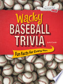 Wacky Baseball Trivia: Fun Facts for Every Fan cover