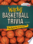 Wacky Basketball Trivia: Fun Facts for Every Fan cover