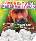 Do Monkeys Eat Marshmallows? A Question and Answer Book About Animal Diets cover