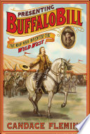 Presenting Buffalo Bill: The Man Who Invented the Wild West cover