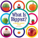 What Is Biggest? A Book About Sizes cover