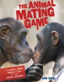 The Animal Mating Game: The Wacky, Weird World of Sex in the Animal Kingdom cover