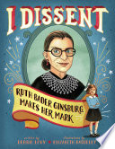 I Dissent: Ruth Bader Ginsburg Makes Her Mark cover