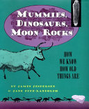 Mummies, Dinosaurs, Moon Rocks: How We Know How Old Things Are cover