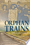 Orphan Trains: Taking the Rails to a New Life cover