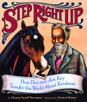 Step Right Up: How Doc and Jim Key Taught the World About Kindness cover