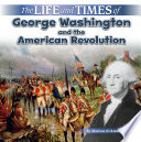 The Life and Times of George Washington and the American Revolution cover