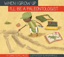 When I Grow Up I'll Be a Paleontologist cover