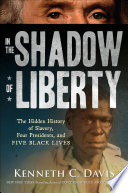 In the Shadow of Liberty: The Hidden History of Slavery, Four Presidents, and Five Black Lives cover