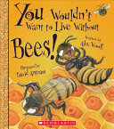 You Wouldn't Want to Live Without Bees! cover