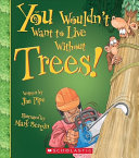 You Wouldn't Want to Live Without Trees! cover
