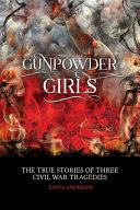 Gunpowder Girls: The True Stories of Three Civil War Tragedies cover