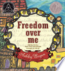 Freedom Over Me: Eleven Slaves, Their Lives and Dreams Brought to Life cover