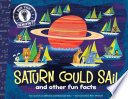 Saturn Could Sail: And Other Fun Facts cover