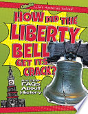 How Did the Liberty Bell Get Its Crack? And Other FAQs About History cover