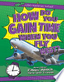 How Do You Gain Time When You Fly West? And Other FAQs About Time and Travel cover