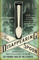 The Disappearing Spoon: And Other True Tales of Madness, Love, and the History of the World from the Periodic Table of the Elements cover