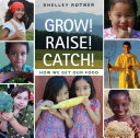 Grow! Raise! Catch! How We Get Our Food cover