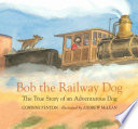 Bob the Railway Dog: The True Story of an Adventurous Dog cover