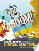 Kaboom! Wile E. Coyote Experiments with Chemical Reactions cover