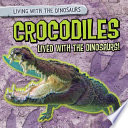 Crocodiles Lived with the Dinosaurs! cover