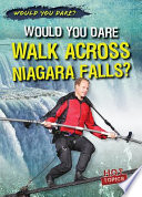 Would You Dare Walk Across Niagara Falls? cover