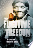 From Fugitive to Freedom: The Story of the Underground Railroad cover
