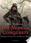 The Mongol Conquests: Warfare, Slaughter, and Political Rule cover