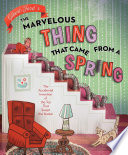 The Marvelous Thing That Came from a Spring: The Accidental Invention of the Toy That Swept the Nation cover