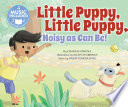 Little Puppy, Little Puppy, Noisy as Can Be! cover