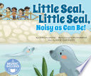 Little Seal, Little Seal, Noisy as Can Be! cover