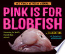 Pink Is for Blobfish: Discovering the World's Perfectly Pink Animals cover