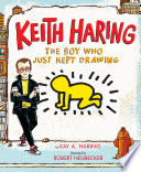 Keith Haring: The Boy Who Just Kept Drawing cover