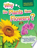 Why Do Plants Have Flowers? And Other Questions About Evolution and Classification cover