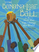The Banana-Leaf Ball: How Play Can Change the World cover