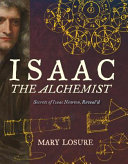 Isaac the Alchemist: Secrets of Isaac Newton, Reveal'd cover