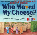 Who Moved My Cheese? An A-Mazing Way to Change and Win! For Kids cover