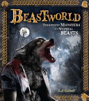 Beastworld: Terrifying Monsters and Mythical Beasts cover