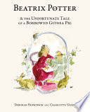 Beatrix Potter and the Unfortunate Tale of a Borrowed Guinea Pig cover