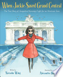 When Jackie Saved Grand Central:The True Story of Jacqueline Kennedy's Fight for an American Icon cover