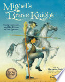 Miguel's Brave Knight: Young Cervantes and His Dream of Don Quixote cover