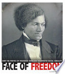 Face of Freedom: How the Photos of Frederick Douglass Celebrated Racial Equality cover