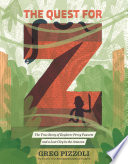 The Quest for Z:The True Story of Explorer Percy Fawcett and a Lost City in the Amazon cover